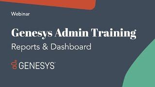 Genesys Admin Training: Reports & Live Dashboards