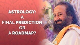 Is Astrology A Final Prediction Or A Roadmap? | Gurudev Sri Sri Ravi Shankar