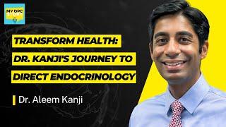 Episode 149: Transform Health: Dr. Kanji's Journey to Direct Endocrinology