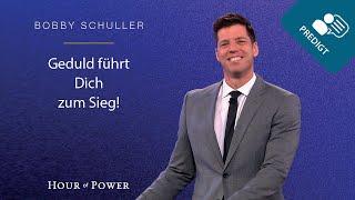 Geduld führt Dich zum Sieg! - Predigt von Bobby Schuller