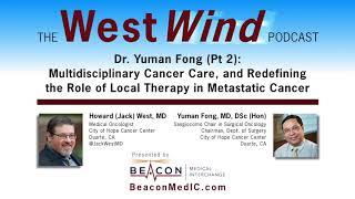 Dr. Yuman Fong (Pt 2): Multidisc. Care & Redefining Role of Local Therapy in Metastatic Cancer