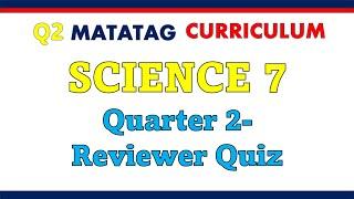 Q2 Science 7 Matatag Curriculum Reviewer Quiz