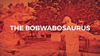 The Bobwabosaurus: A Nonthian Films Documentary