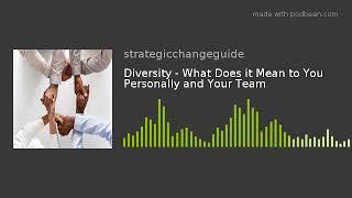 Diversity - What Does it Mean to You Personally and Your Team