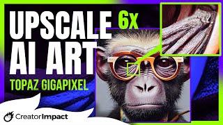 UPSCALE AI ART 6x with Topaz Gigapixel (AI Video Tutorial)