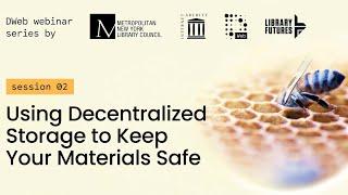 In an Ever-Expanding Library, Using Decentralized Storage to Keep Your Materials Safe