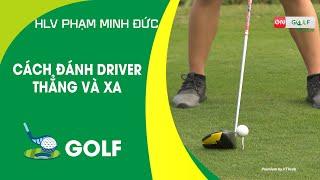 KỸ THUẬT ĐÁNH DRIVER THẲNG VÀ XA - NHỮNG LỖI THƯỜNG GẶP | ON GOLF