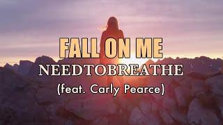 Fall On Me - NEEDTOBREATHE (feat. Carly Pearce) - Lyric Video