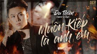 MUÔN KIẾP LÀ ANH EM - DU THIÊN  [OFFICIAL MUSIC VIDEO]