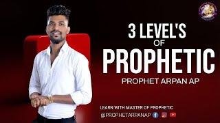 3 LEVELS OF PROPHETIC- PART-1 - PROPHET ARPAN AP