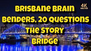 Brisbane Brain Bender Batch 5  The Greatest Story Bridge Quiz Ever !!