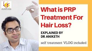 What is PRP (platelet rich Plasma) Treatment for hairloss? Self-Treatment VLOG by Dr Aniketh Include