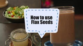 How to Use Flax Seeds | 3 Uses of Flax Seeds | Good for Hair - See how? | Sanjeev Kapoor Khazana