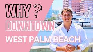 Why Downtown West Palm Beach? | Neighborhood Tour | WATCH BEFORE MOVING To Downtown West Palm Beach