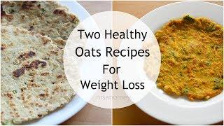 2 Oats Recipes For Weight Loss - Healthy Oatmeal Recipes - How To Lose Weight Fast With Oats - 2 kgs