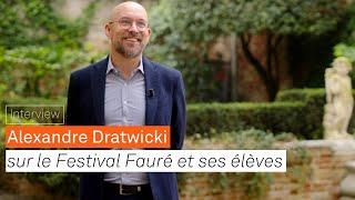 Alexandre Dratwicki sur le festival Fauré et ses élèves