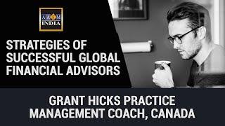 Strategies of Successful Global Financial Advisors| Grant Hicks Practice Management Coach, Canada