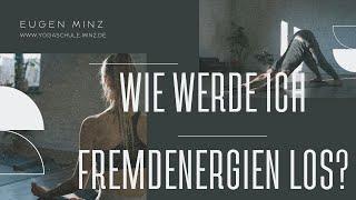 Wie werde ich Fremdenergien los? - Eugen Minz