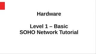 02 Hardware - SOHO Network Tutorial: Level 1 - Basic