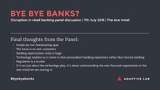 Disruption in retail banking panel discussion: Final thoughts from the panel