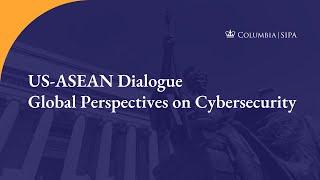 US-ASEAN Dialogue | Global Perspectives on Cybersecurity