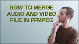 How to merge audio and video file in ffmpeg