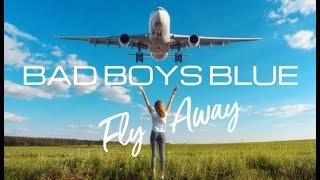 Bad Boys Blue - Fly Away ( New Video )