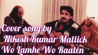 Wo Lamhen Wo Raaten|Cover Song Sing by Nikesh Kumar Mallick.