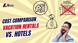 Hotels vs. Vacation Rentals: Which Is the Better Deal? 