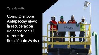 Cómo Glencore Antapaccay elevó la recuperación de cobre con el retrofit de flotación de Metso