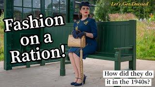 Fashion on a Ration! How did they do it in the 1940's?