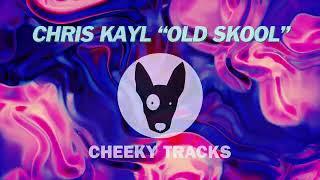 Chris Kayl - Old Skool (Cheeky Tracks) OUT NOW