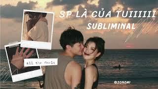 Subliminals || Manifest SP (ex/crush) || SP LÀ NGƯỜI IU CỦA TUIIIIII 