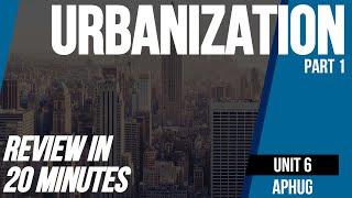 Urbanization (Part 1) | AP Human Geography Unit 6 Review in 20 minutes