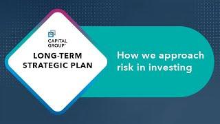 Approaching risk in investing: Rooted in The Capital System™