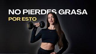 Por qué NO PIERDES GRASA | 5 ERRORES que estás cometiendo y cómo evitarlos