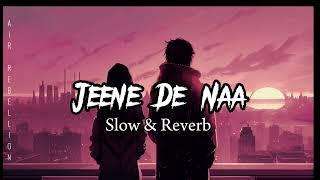 LOFI- Jeene De Na | Slow & Reverb | AIR REBELLION MUSIC...