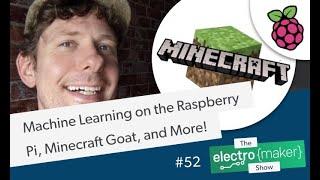 Machine Learning on the Raspberry Pi, UP Board Connect Plus 5G, Minecraft Goat, and More!