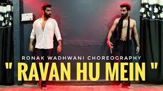 RAVAN RAVAN HOON MAIN | ANSH PANDIT & ROCK D | Ronak Wadhwani Choreography | Best Dance Video