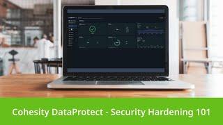 Cohesity DataProtect - Security Hardening 101