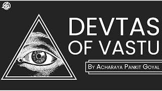 45 Powers in Vastu Shastra, how to treat devtas in home or office to get exact results.