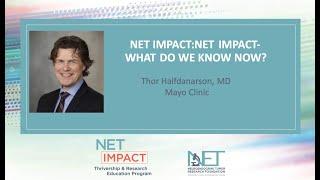 NET IMPACT- WHAT DO WE KNOW NOW? by Thor Halfdanarson, MD, Mayo Clinic