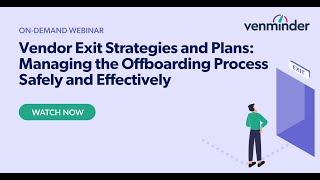 Vendor Exit Strategies and Plans: Managing the Offboarding Process Safely and Effectively Webinar