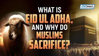 What Is Eid Ul Adha And Why Do Muslims Sacrifice?