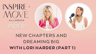 New Chapters and Dreaming Big with Lori Harder (Part 1)