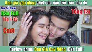 Review Phim: Oan gia gặp nhau ghét của nào trời trao của đó | Oan Gia Cay Nồng (Bản Full)