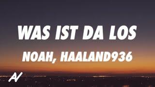 NOAH, Haaland936, Dauner - WAS IST DA LOS ?! (Lyrics)