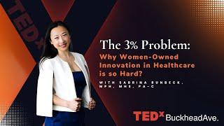 The 3% Problem: Why Women-Led Healthcare Innovation Is So Hard | Sabrina Runbeck | TEDxBuckheadAve