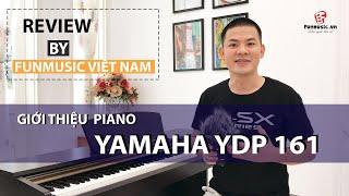 [ FUN MUSIC VIỆT NAM ] GIỚI THIỆU PIANO YAMAHA YDP 161