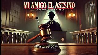  Mi amigo el asesino ‍️ | My Friend the Murderer | Arthur Conan Doyle ️‍️